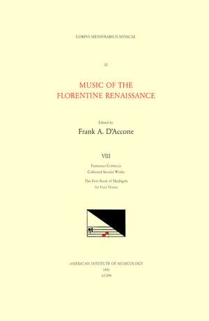 CMM 32 Music of the Florentine Renaissance, edited by Frank A. D'Accone. Vol. VIII FRANCESCO CORTECCIA (1502-1571), Collected Secular Works: The First Book of Madrigals for Four Voices de Frank A. D'Accone