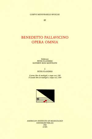 CMM 89 BENEDETTO PALLAVICINO (ca. 1551-1601), Opera Omnia, edited by Peter Flanders and Kathryn Bosi Monteath in 7 volumes. Vol. I Il primo libro de madrigali a cinque voci, 1581; Il secondo libro de madrigali a cinque voci, 1584 de Peter Flanders