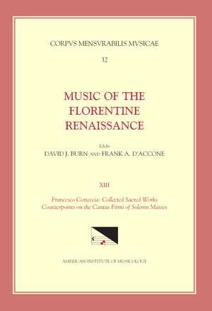 CMM 32 Music of the Florentine Renaissance, edited by David Burn and Frank A. D'Accone. Vol. XIII FRANCESCO CORTECCIA: Collected Sacred Works: Counterpoints on the Cantus Firmi of Solemn Masses de Frank A. D'Accone