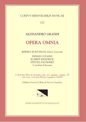 CMM 112 ALESSANDRO GRANDI (ca. 1586-1630), Opera Omnia, edited by Jeffrey Kurtzman, et al., Vol. 1. Il primo libro de motetti a due, tre, quattro, cinque, & otto voci, con una Messa a quattro (1610), ed. Saunders de Steven Saunders