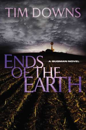 Ends of the Earth: A Bug Man Novel de Tim Downs