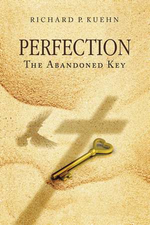 Perfection: The Abandoned Key de Richard P. Kuehn