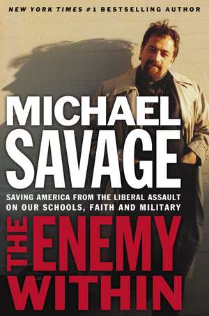 The Enemy Within: Saving America from the Liberal Assault on Our Churches, Schools, and Military de Michael Savage