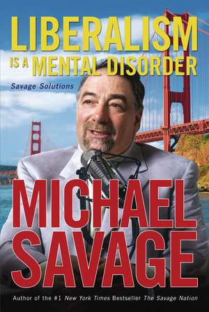 Liberalism Is a Mental Disorder: Savage Solutions de Michael Savage