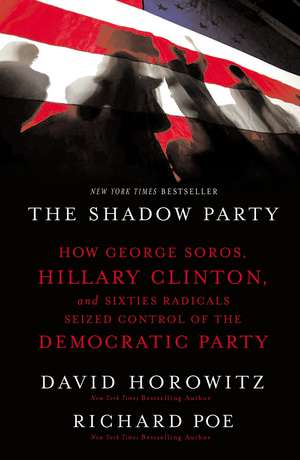 The Shadow Party: How George Soros, Hillary Clinton, and Sixties Radicals Seized Control of the Democratic Party de David Horowitz