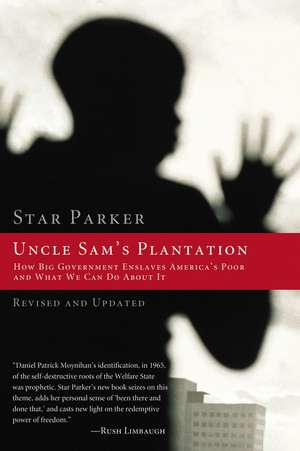 Uncle Sam's Plantation: How Big Government Enslaves America's Poor and What We Can Do About It de Star Parker