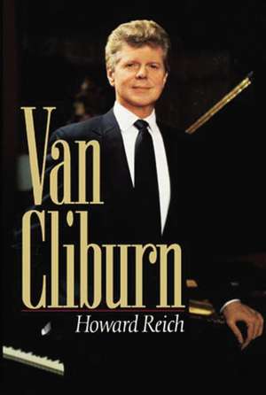 The Van Cliburn Story de Howard Reich