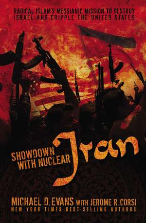 Showdown with Nuclear Iran: Radical Islam's Messianic Mission to Destroy Israel and Cripple the United States de Michael D. Evans