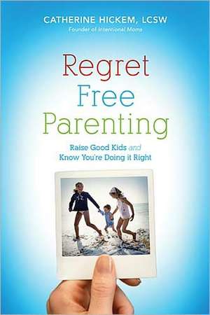 Regret Free Parenting: Raise Good Kids and Know You're Doing It Right de Catherine Hickem