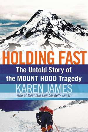 Holding Fast: The Untold Story of the Mount Hood Tragedy de Karen James