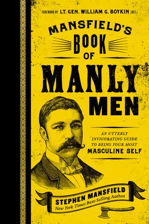 Mansfield's Book of Manly Men: An Utterly Invigorating Guide to Being Your Most Masculine Self de Stephen Mansfield