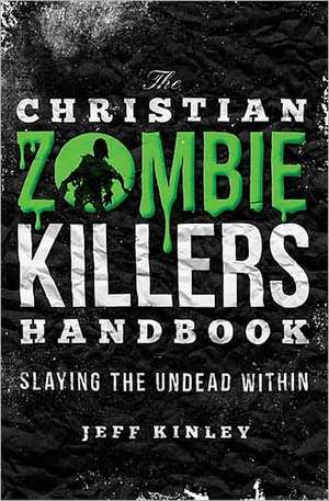 The Christian Zombie Killers Handbook: Slaying the Living Dead Within de Jeff Kinley