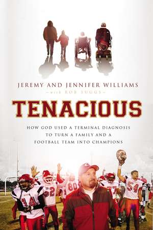 Tenacious: How God Used a Terminal Diagnosis to Turn a Family and a Football Team into Champions de Jeremy Williams