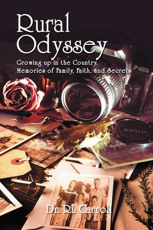 Rural Odyssey: Growing up in the Country. Memories of Family, Faith, and Secrets de Dr. R Leonard Carroll