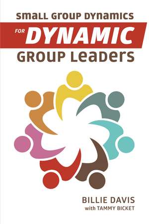 Small Group Dynamics for Dynamic Group Leaders de Billie Davis