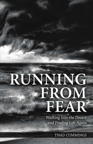 Running From Fear: Walking Into the Desert and Finding Life Again de Thad Cummings