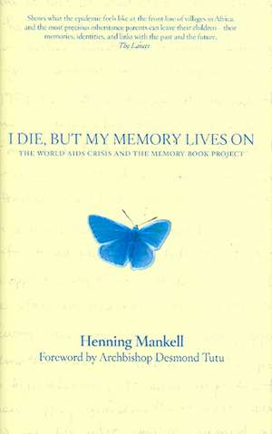 I Die, But My Memory Lives on: The World AIDS Crisis and the Memory Book Project de Henning Mankell