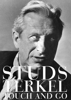 Touch And Go: A Memoir de Studs Terkel