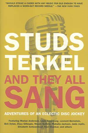 And They All Sang: Adventures of an Eclectic Disc Jockey de Studs Terkel