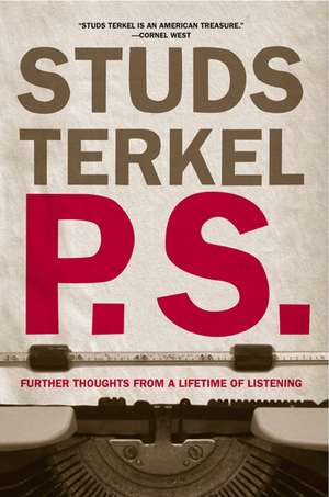 P.s.: Further Thoughts from a Lifetime of Listening de Studs Terkel