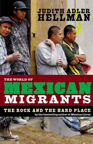 The World Of Mexican Migrants: The Rock and the Hard Place de Judith Adler Hellman