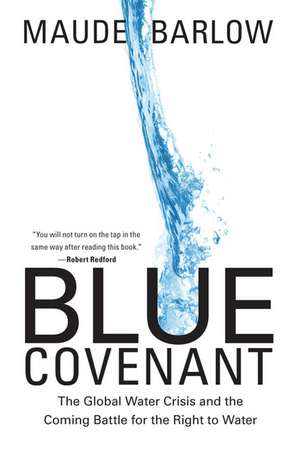 Blue Covenant: The Global Water Crisis and the Coming Battle for the Right to Water de Maude Barlow