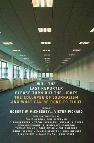 Will The Last Reporter Please Turn Out The Lights: The Collapse of Journalism and What Can Be Done to Fix It de Robert W McChesney