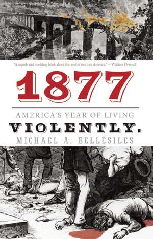 1877: America's Year of Living Violently de Michael Bellesiles