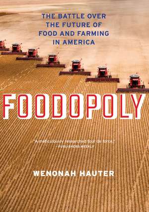 Foodopoly: The Battle Over the Future of Food and Farming in America de Wenonah Hauter