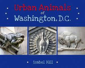 Urban Animals of Washington D.C. de Isabel Hill