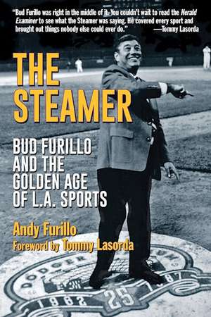 The Steamer: Bud Furillo and the Golden Age of L.A. Sports de Andy Furillo