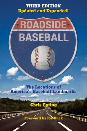 Roadside Baseball: The Locations of America's Baseball Landmarks de Chris Epting