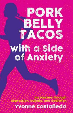 Pork Belly Tacos with a Side of Anxiety de Yvonne Castañeda