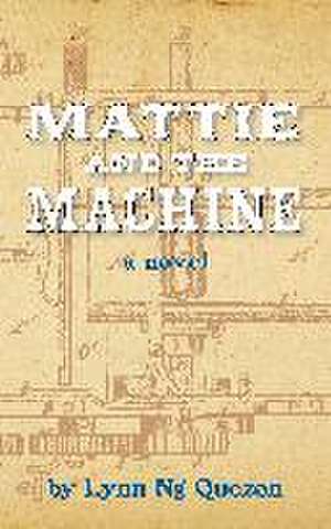 Mattie and the Machine de Lynn Ng Quezon