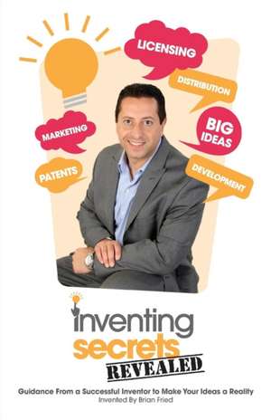 Inventing Secrets Revealed de Brian Fried