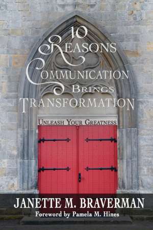 10 Reasons Communication Brings Transformation de Janette M. Braverman