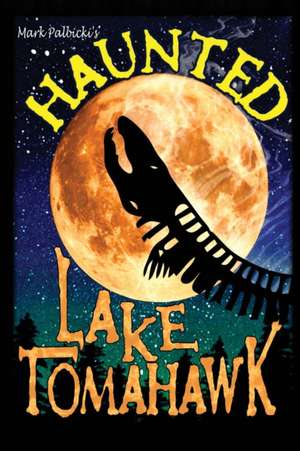 Haunted Lake Tomahawk de Mark Palbicki