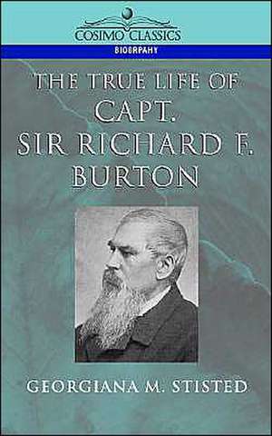 The True Life of Capt. Sir Richard F. Burton de Georgiana M. Stisted