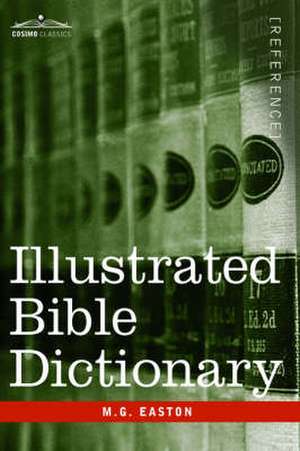 Illustrated Bible Dictionary de M. G. Easton