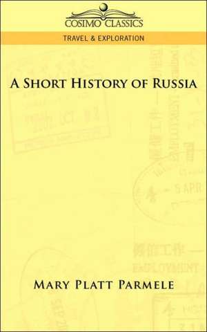 A Short History of Russia de Mary Platt Parmele