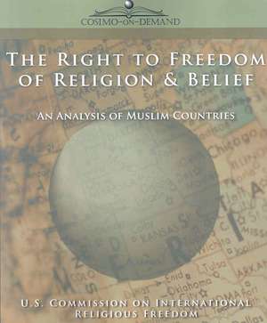 The Right to Freedom of Religion & Belief: An Analysis of Muslim Countries de R. U. S. Commission on International