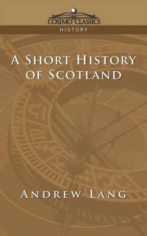 A Short History of Scotland de Andrew Lang