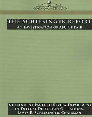 The Schlesinger Report: An Investigation of Abu Ghraib de Of Defense Department of Defense