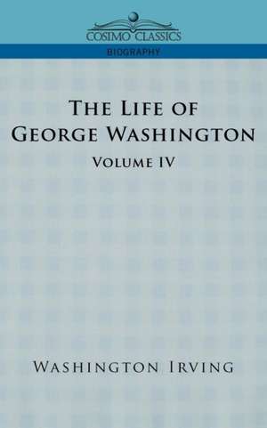 The Life of George Washington - Volume IV de Washington Irving