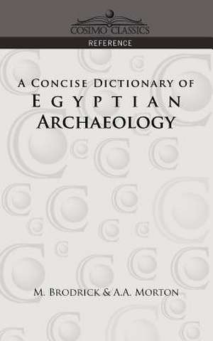 A Concise Dictionary of Egyptian Archaeology de M. Brodrick