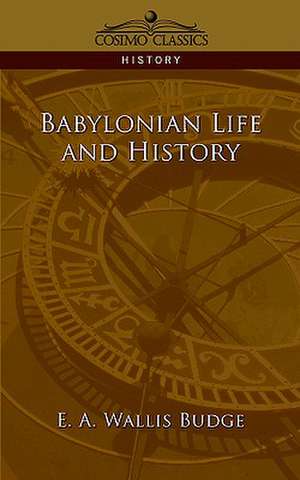 Babylonian Life and History de E. A. Wallis Budge