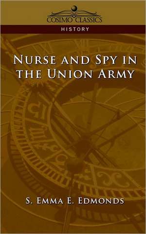 Nurse and Spy in the Union Army de Sarah Emma Evelyn Edmonds