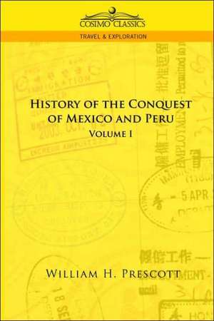 The Conquests of Mexico and Peru de William H. Prescott