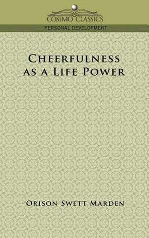 Cheerfulness as a Life Power de Orison Swett Marden