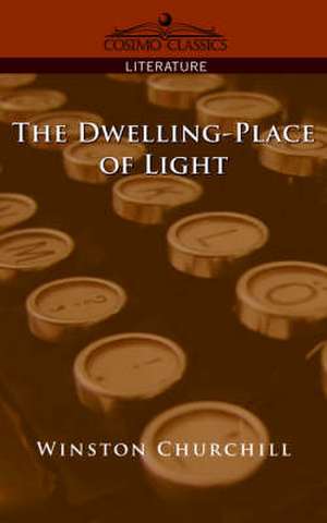 The Dwelling-Place of Light de Winston S. Churchill